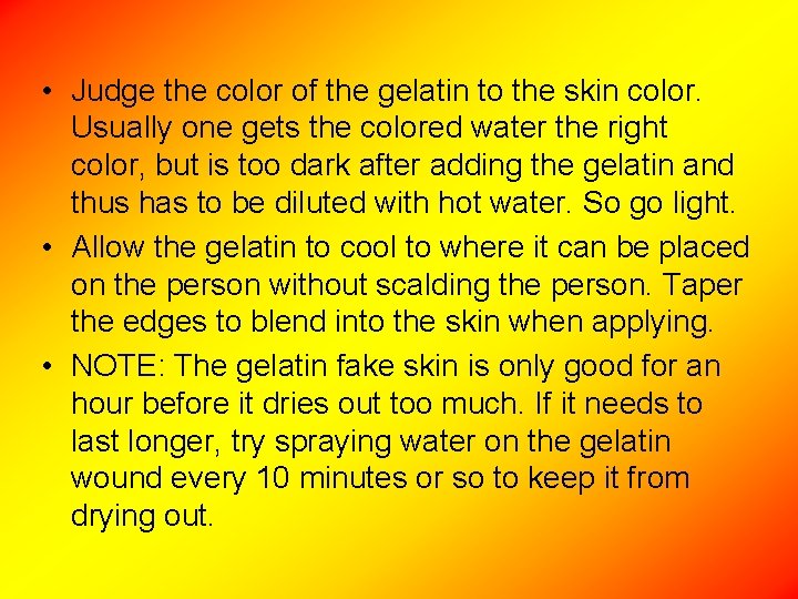  • Judge the color of the gelatin to the skin color. Usually one