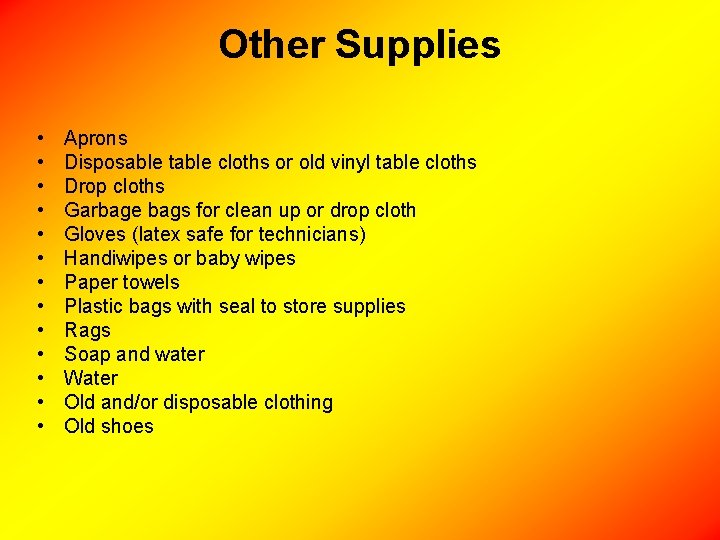 Other Supplies • • • • Aprons Disposable table cloths or old vinyl table