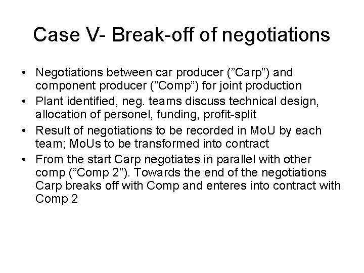 Case V- Break-off of negotiations • Negotiations between car producer (”Carp”) and component producer