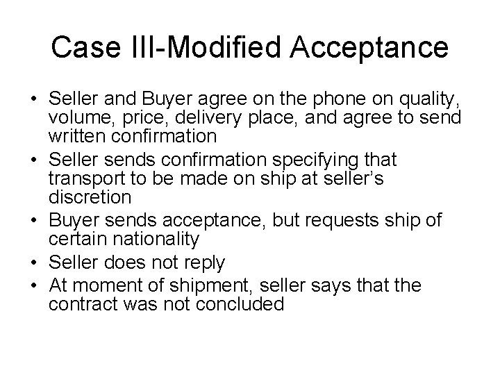 Case III-Modified Acceptance • Seller and Buyer agree on the phone on quality, volume,