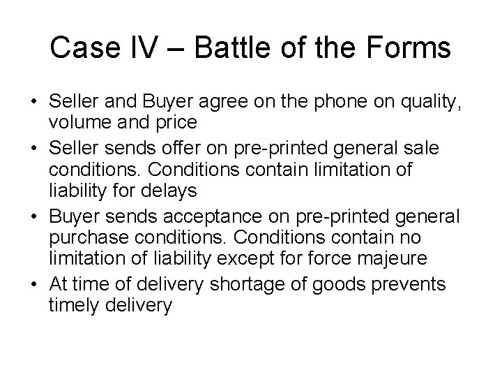 Case IV – Battle of the Forms • Seller and Buyer agree on the