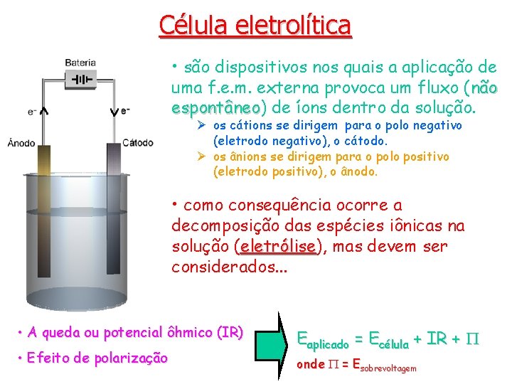 Célula eletrolítica • são dispositivos nos quais a aplicação de uma f. e. m.