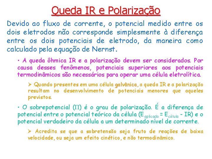 Queda IR e Polarização Devido ao fluxo de corrente, o potencial medido entre os