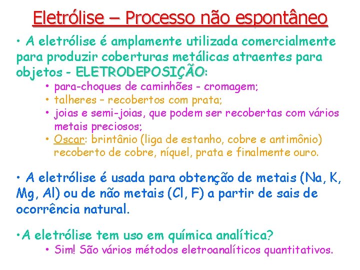 Eletrólise – Processo não espontâneo • A eletrólise é amplamente utilizada comercialmente para produzir