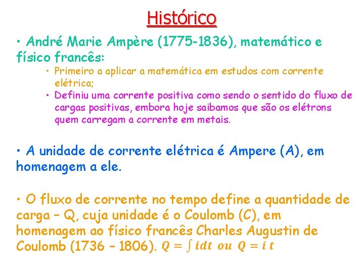 Histórico • André Marie Ampère (1775 -1836), matemático e físico francês: • Primeiro a