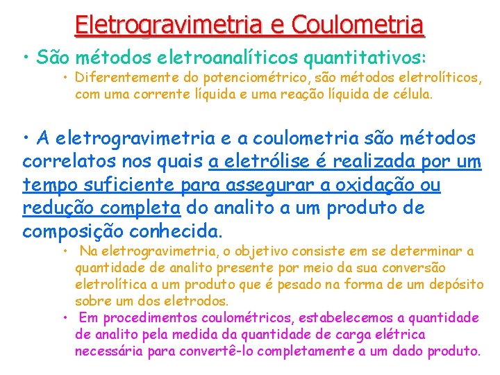 Eletrogravimetria e Coulometria • São métodos eletroanalíticos quantitativos: • Diferentemente do potenciométrico, são métodos