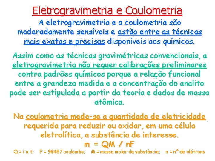 Eletrogravimetria e Coulometria A eletrogravimetria e a coulometria são moderadamente sensíveis e estão entre