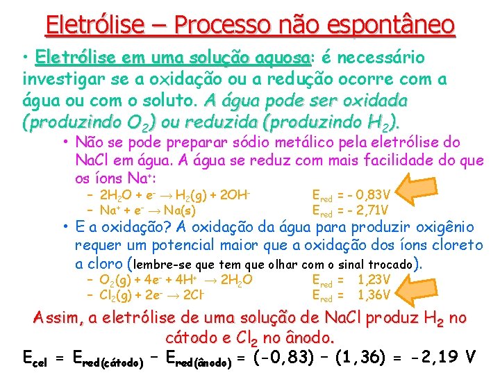 Eletrólise – Processo não espontâneo • Eletrólise em uma solução aquosa: aquosa é necessário