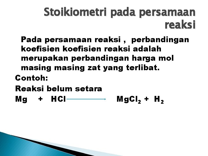Stoikiometri pada persamaan reaksi Pada persamaan reaksi , perbandingan koefisien reaksi adalah merupakan perbandingan