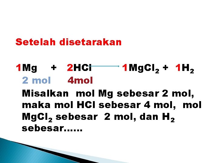 Setelah disetarakan 1 Mg + 2 HCl 1 Mg. Cl 2 + 1 H