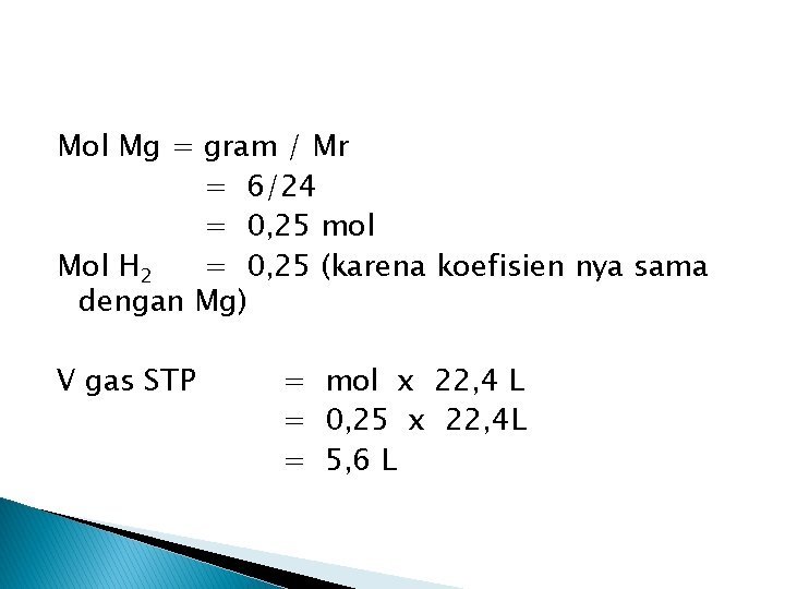 Mol Mg = gram / Mr = 6/24 = 0, 25 mol Mol H