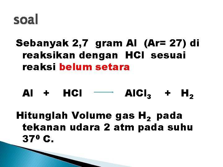 soal Sebanyak 2, 7 gram Al (Ar= 27) di reaksikan dengan HCl sesuai reaksi