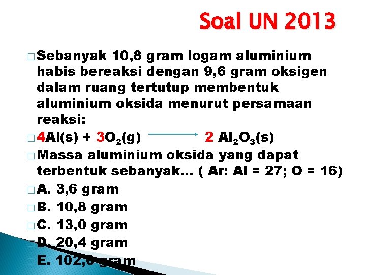 Soal UN 2013 � Sebanyak 10, 8 gram logam aluminium habis bereaksi dengan 9,