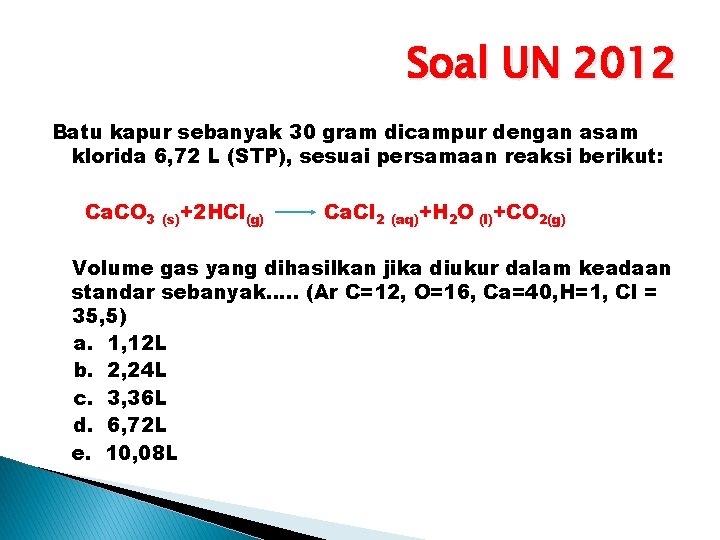 Soal UN 2012 Batu kapur sebanyak 30 gram dicampur dengan asam klorida 6, 72