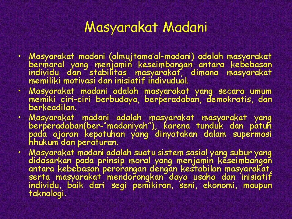 Masyarakat Madani • Masyarakat madani (almujtama’al-madani) adalah masyarakat bermoral yang menjamin keseimbangan antara kebebasan