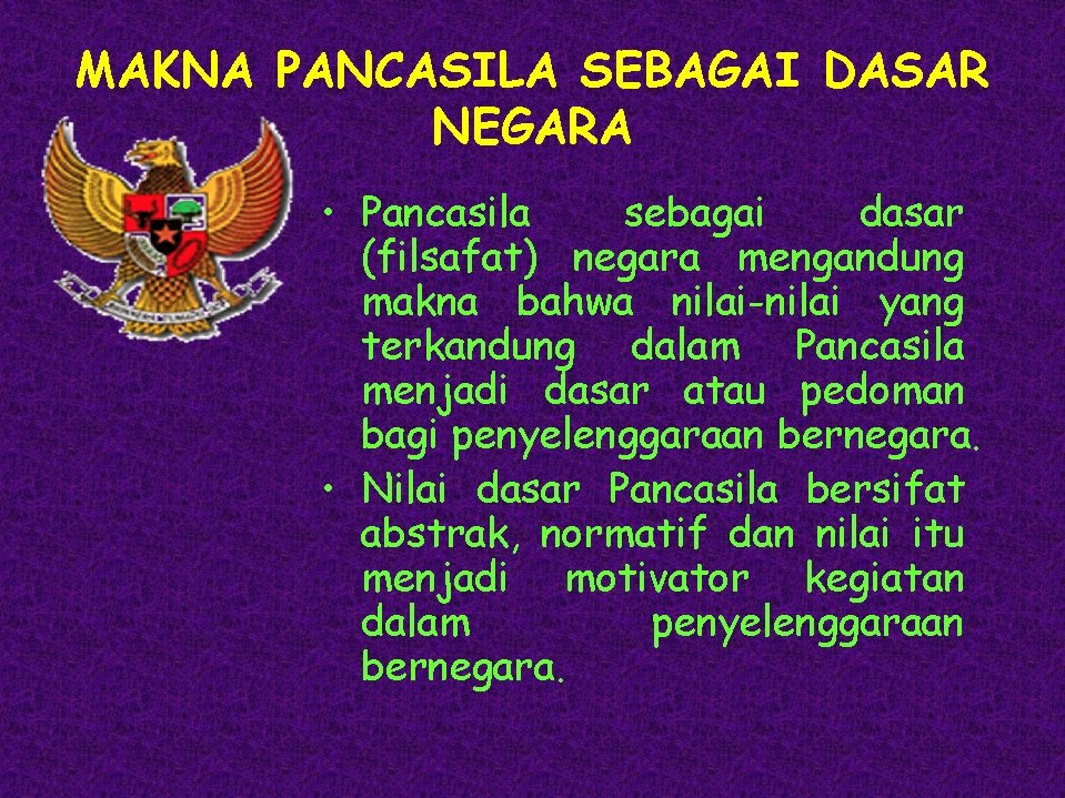 MAKNA PANCASILA SEBAGAI DASAR NEGARA • Pancasila sebagai dasar (filsafat) negara mengandung makna bahwa