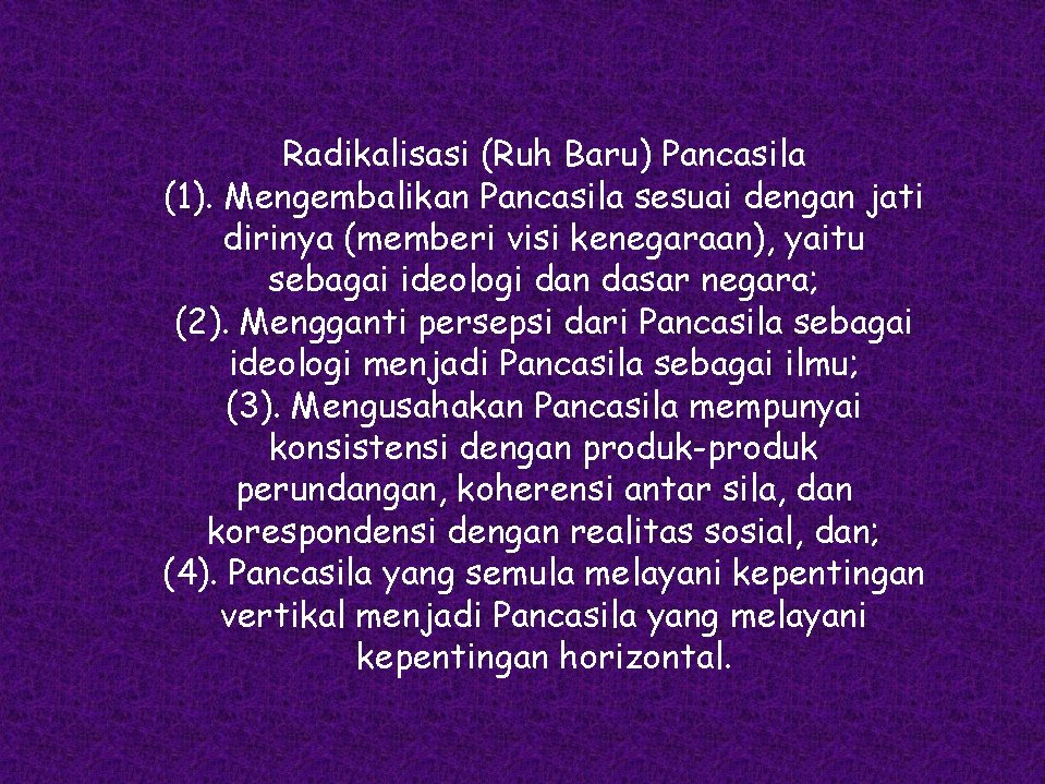 Radikalisasi (Ruh Baru) Pancasila (1). Mengembalikan Pancasila sesuai dengan jati dirinya (memberi visi kenegaraan),