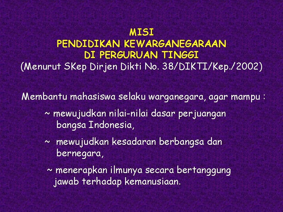 MISI PENDIDIKAN KEWARGANEGARAAN DI PERGURUAN TINGGI (Menurut SKep Dirjen Dikti No. 38/DIKTI/Kep. /2002) Membantu