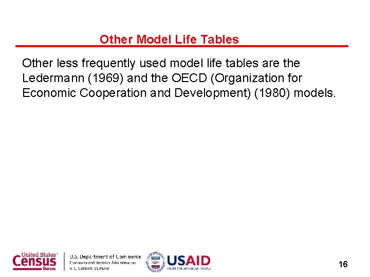 Other Model Life Tables Other less frequently used model life tables are the Ledermann