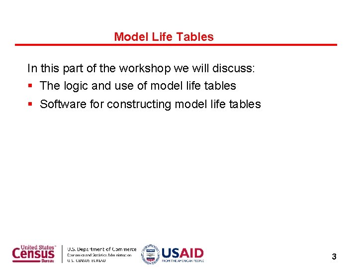 Model Life Tables In this part of the workshop we will discuss: The logic