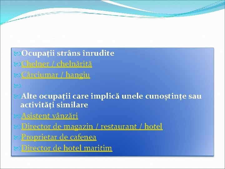  Ocupaţii strâns înrudite Chelner / chelnărită Cârciumar / hangiu Alte ocupaţii care implică