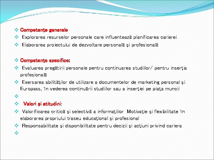 v Competenţe generale v Explorarea resurselor personale care influentează planificarea carierei v Elaborarea proiectului