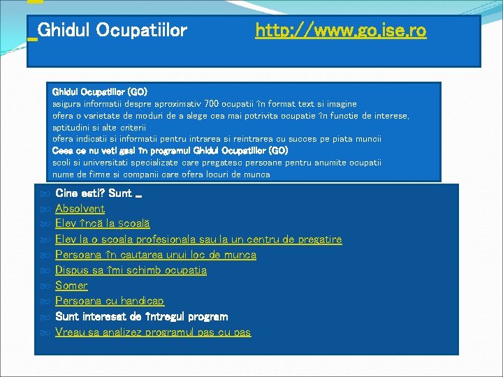 Ghidul Ocupatiilor http: //www. go. ise. ro Ghidul Ocupatiilor (GO) asigura informatii despre aproximativ