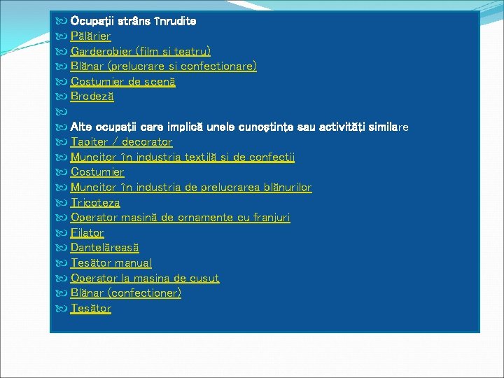  Ocupaţii strâns înrudite Pălărier Garderobier (film si teatru) Blănar (prelucrare si confectionare) Costumier