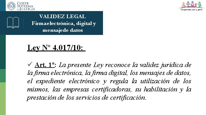 VALIDEZ LEGAL Firma electrónica, digital y mensajede datos Ley Nº 4. 017/10: Art. 1º: