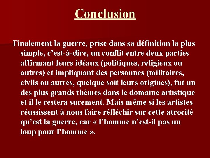 Conclusion Finalement la guerre, prise dans sa définition la plus simple, c’est-à-dire, un conflit