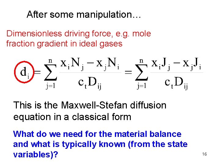 After some manipulation… Dimensionless driving force, e. g. mole fraction gradient in ideal gases