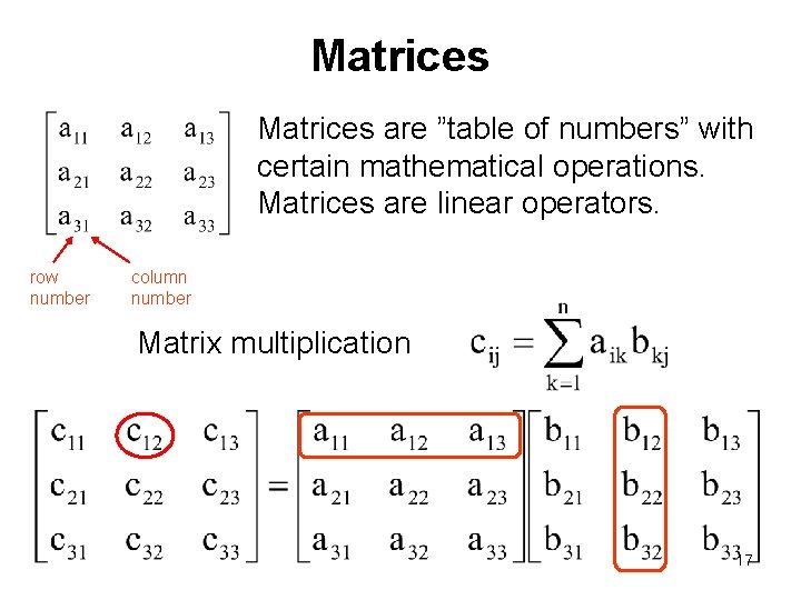 Matrices are ”table of numbers” with certain mathematical operations. Matrices are linear operators. row