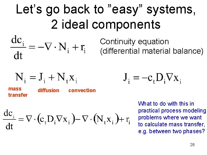 Let’s go back to ”easy” systems, 2 ideal components Continuity equation (differential material balance)
