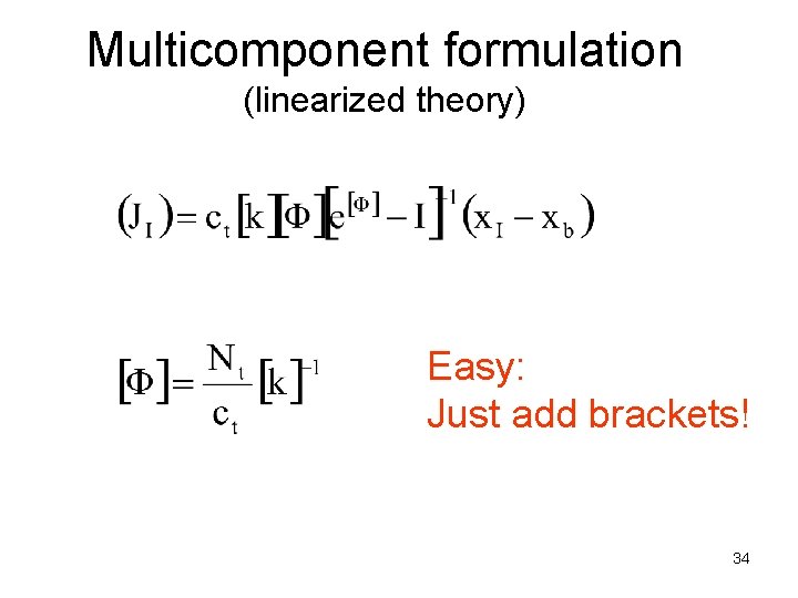 Multicomponent formulation (linearized theory) Easy: Just add brackets! 34 