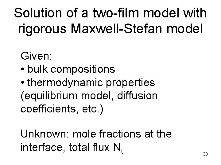 Solution of a two-film model with rigorous Maxwell-Stefan model Given: • bulk compositions •