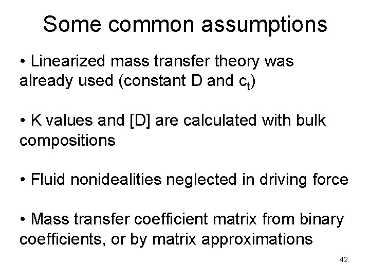 Some common assumptions • Linearized mass transfer theory was already used (constant D and