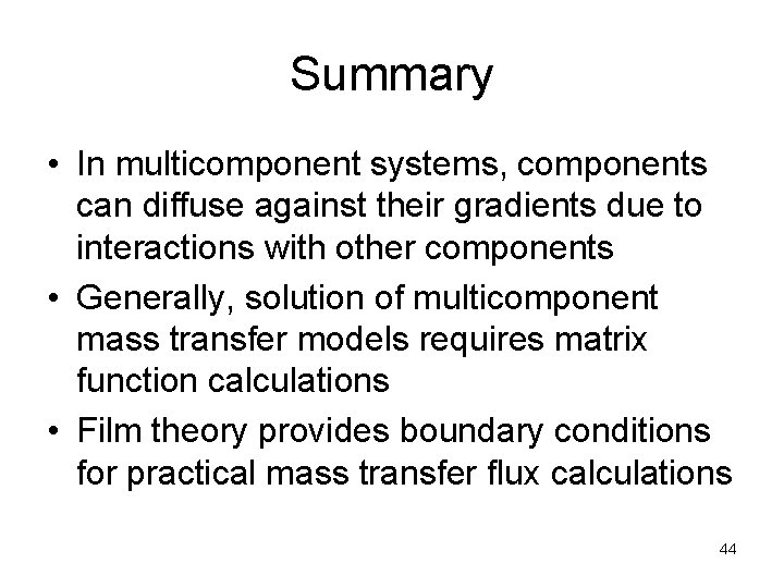 Summary • In multicomponent systems, components can diffuse against their gradients due to interactions