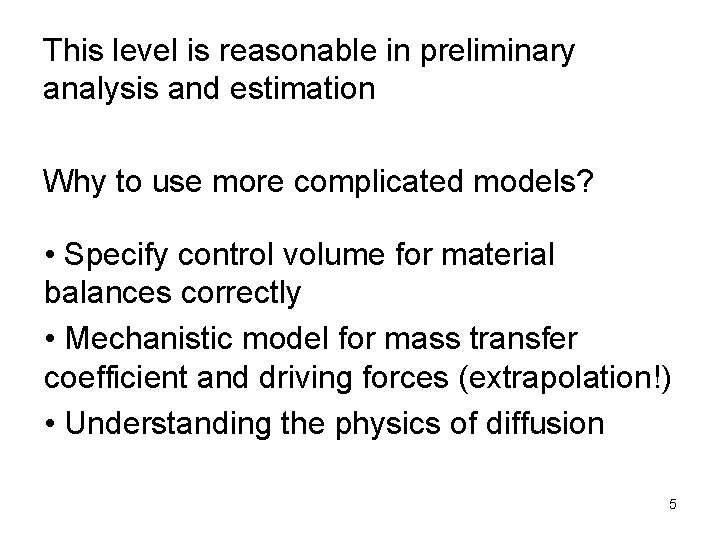 This level is reasonable in preliminary analysis and estimation Why to use more complicated