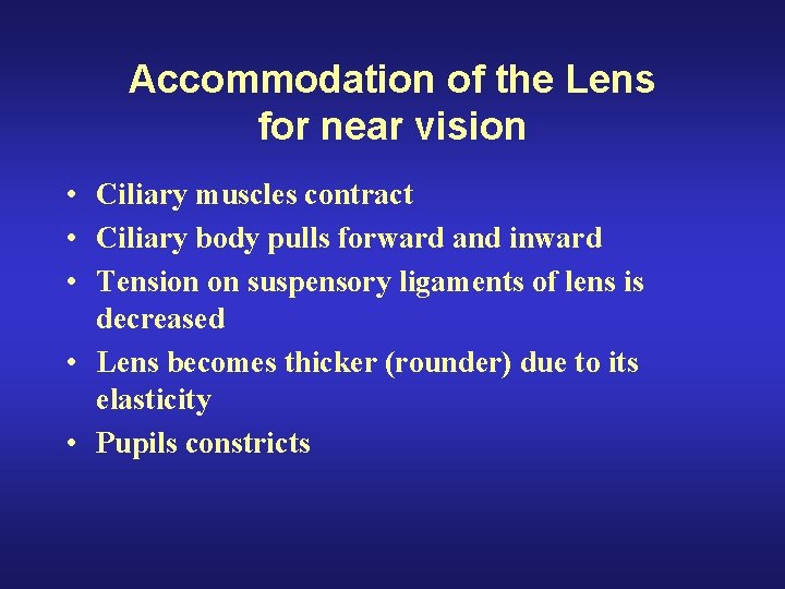 Accommodation of the Lens for near vision • Ciliary muscles contract • Ciliary body