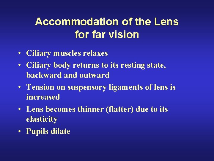 Accommodation of the Lens for far vision • Ciliary muscles relaxes • Ciliary body