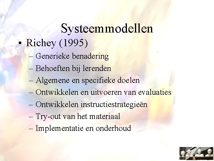 Systeemmodellen • Richey (1995) – Generieke benadering – Behoeften bij lerenden – Algemene en