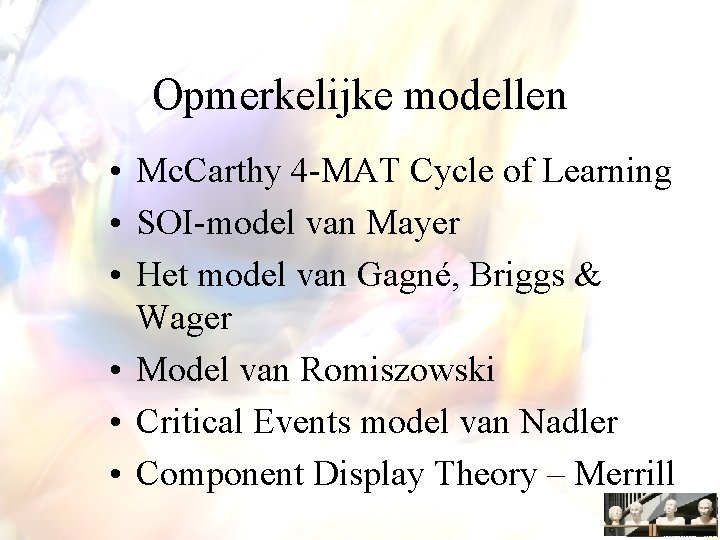Opmerkelijke modellen • Mc. Carthy 4 -MAT Cycle of Learning • SOI-model van Mayer