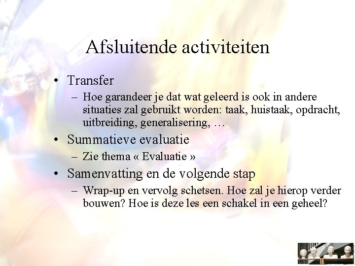 Afsluitende activiteiten • Transfer – Hoe garandeer je dat wat geleerd is ook in