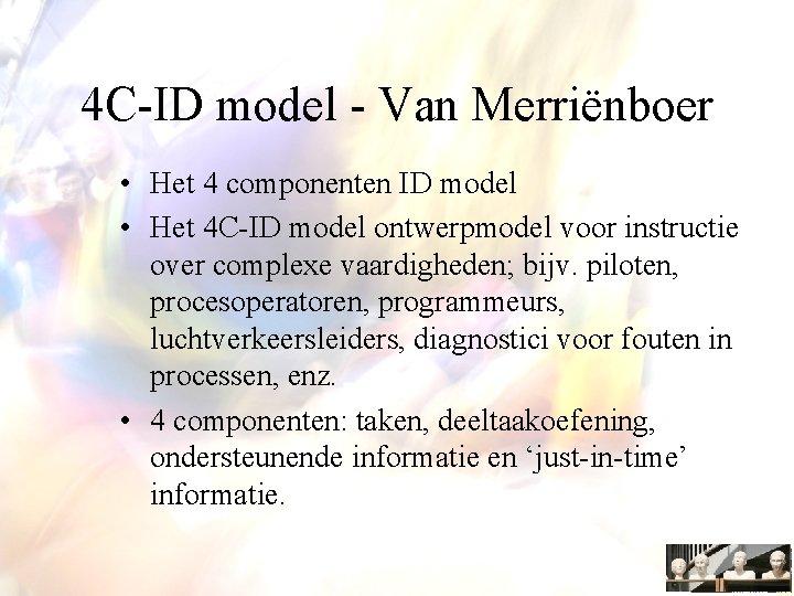 4 C-ID model - Van Merriënboer • Het 4 componenten ID model • Het