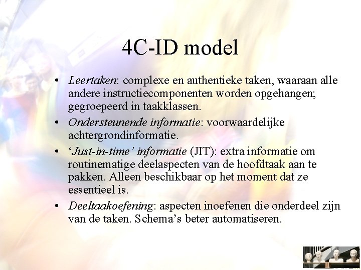 4 C-ID model • Leertaken: complexe en authentieke taken, waaraan alle andere instructiecomponenten worden