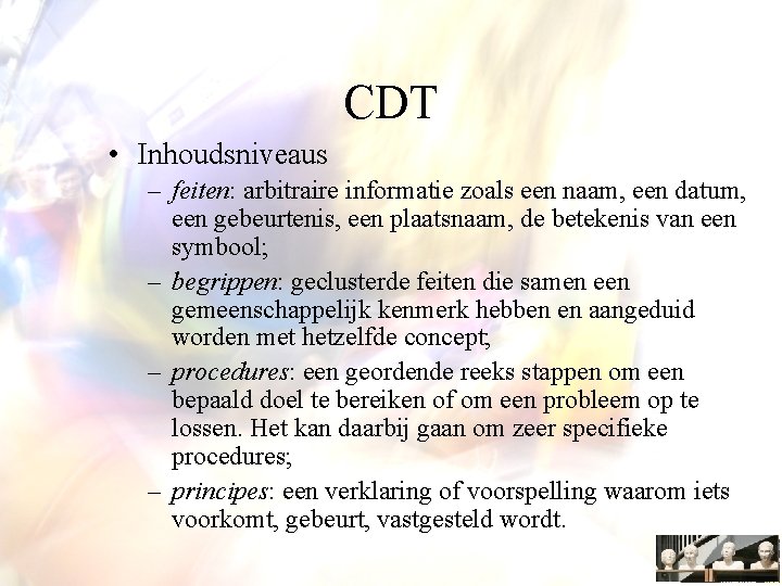 CDT • Inhoudsniveaus – feiten: arbitraire informatie zoals een naam, een datum, een gebeurtenis,