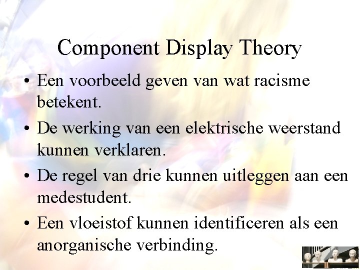 Component Display Theory • Een voorbeeld geven van wat racisme betekent. • De werking