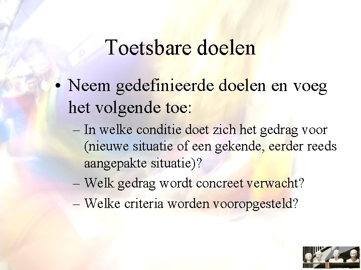 Toetsbare doelen • Neem gedefinieerde doelen en voeg het volgende toe: – In welke