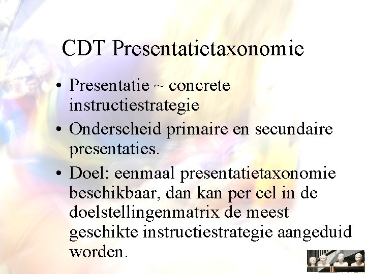 CDT Presentatietaxonomie • Presentatie ~ concrete instructiestrategie • Onderscheid primaire en secundaire presentaties. •