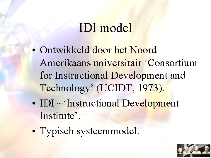 IDI model • Ontwikkeld door het Noord Amerikaans universitair ‘Consortium for Instructional Development and